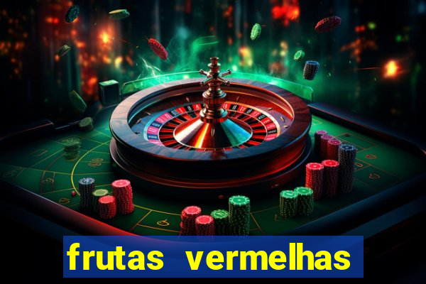 frutas vermelhas nomes e fotos